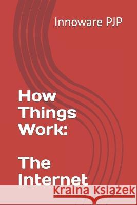 How Things Work: The Internet Innoware Pjp   9798851629785 Independently Published - książka