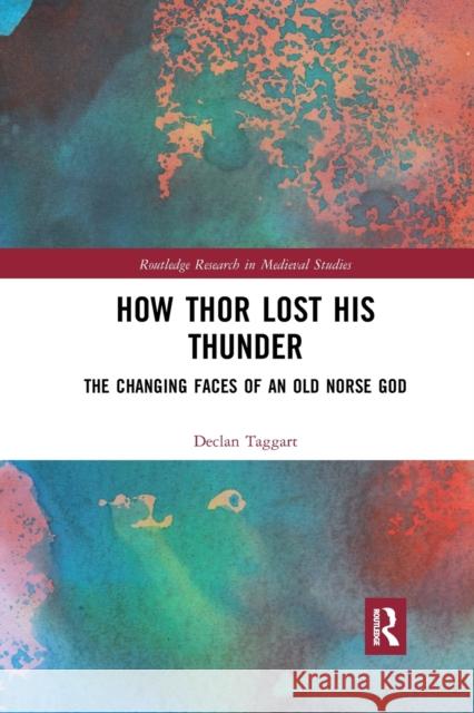 How Thor Lost His Thunder: The Changing Faces of an Old Norse God Declan Taggart 9780367889029 Routledge - książka