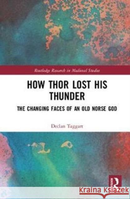 How Thor Lost His Thunder: The Changing Faces of an Old Norse God Declan Taggart 9781138058194 Routledge - książka