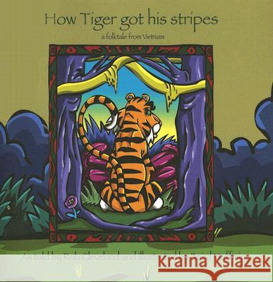 How Tiger Got His Stripes: A Folktale from Vietnam Baird Hoffmire Rob Cleveland 9780874837995 August House Publishers - książka