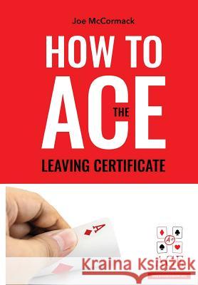 How to ACE the Leaving Certificate McCormack, Joe 9780244103200 Ace Solution Books - książka