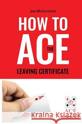 How to ACE the Leaving Certificate McCormack, Joe 9780244703196 Ace Solution Books - książka