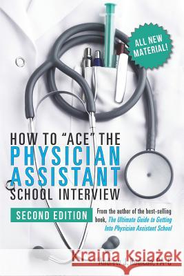 How to Ace the Physician Assistant School Interview, 2nd Edition Andrew J. Rodica 9781724839855 Createspace Independent Publishing Platform - książka