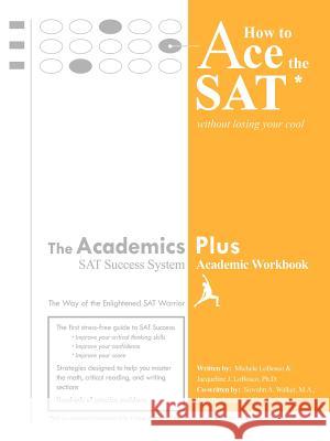 How to Ace the SAT without Losing Your Cool Michele LoBosco, Ph.D. Jacqueline J. LoBosco 9780615145921 MJ Publishing - książka