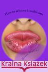 How to achieve kissable lips: 2014 Wesley, Misty L. 9781499510379 Createspace