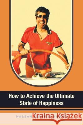 How to Achieve the Ultimate State of Happiness Hassan Ibrahim Ahmed   9798823083812 Authorhouse UK - książka