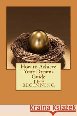 How to Achieve Your Dreams Guide: The Beginning Sean Choi Sean Choi 9781495948015 Createspace - książka