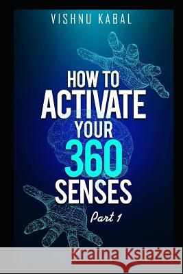 How to Activate Your 360 Senses - Book 1 Vishnu Kabal 9781792850875 Independently Published - książka