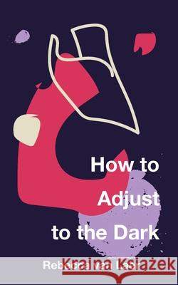 How to Adjust to the Dark Rebecca Va 9781950987207 Long Day Press - książka