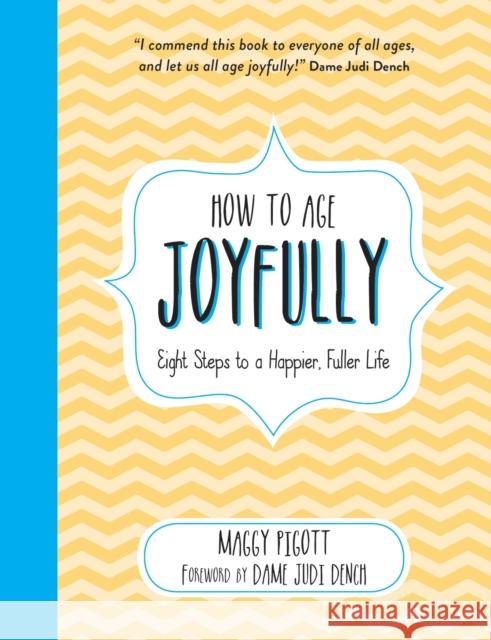 How to Age Joyfully: Eight Steps to a Happier, Fuller Life Maggy Pigott Dame Judi Dench  9781786859686 Summersdale Publishers - książka