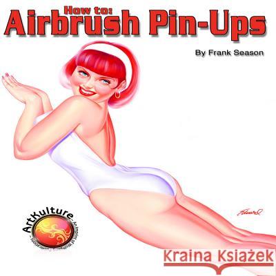 How to Airbrush Pinups Frank Season 9781929133802 Wolfgang Publications - książka