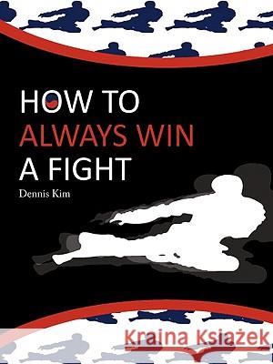 How to always win a fight Dennis Kim 9781440126079 iUniverse - książka