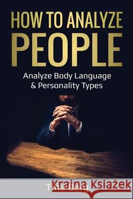 How to Analyze People: Analyze Body Language & Personality Types Tina Berg 9781087869292 Indy Pub - książka