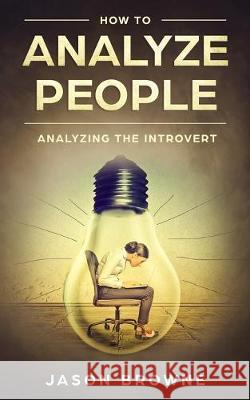 How To Analyze People: Analyzing The Introvert Jason Browne 9781686180576 Independently Published - książka