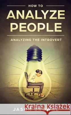 How To Analyze People: Analyzing the Introvert Jason Browne 9781916325241 Jason Browne - książka