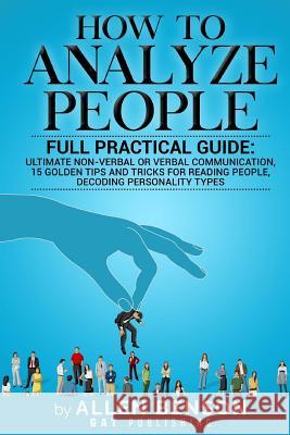 How To Analyze People: Full practical guide: Ultimate Non-Verbal or Verbal Communication, 15 Golden Tips and Tricks for Reading People, Decod Benson, Allen 9781981144068 Createspace Independent Publishing Platform - książka