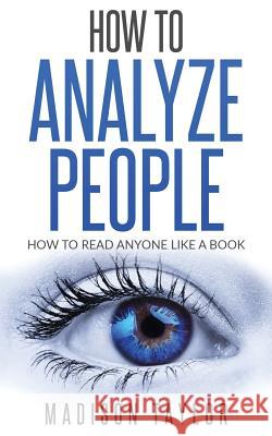 How To Analyze People: How To Read Anyone Like A Book Taylor, Madison 9781542619875 Createspace Independent Publishing Platform - książka