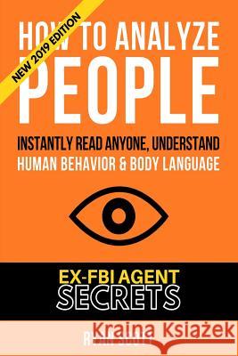 How To Analyze People: Increase Your Emotional Intelligence Using Ex-FBI Secrets, Understand Body Language, Personality Types, and Speed Read Scott, Ryan 9781091586390 Independently Published - książka