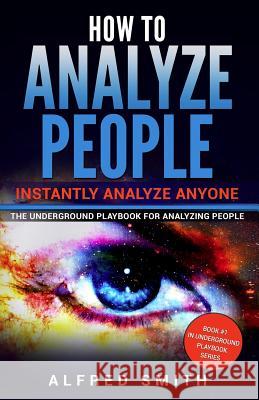 How to Analyze People: Instantly Analyze Anyone Alfred Smith 9781546948025 Createspace Independent Publishing Platform - książka