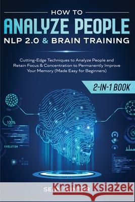How to Analyze People: NLP 2.0 and Brain Training 2-in-1: Book Cutting-Edge Techniques to Analyze People and Retain Focus & Concentration to Sean Winter 9781952083945 Native Publisher - książka