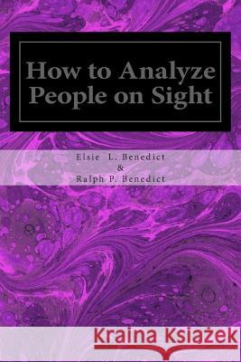 How to Analyze People on Sight Elsie Lincoln Benedict Ralph Paine Benedict 9781495490767 Createspace - książka