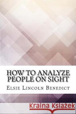 How to Analyze People on Sight Elsie Lincoln Benedict 9781975618926 Createspace Independent Publishing Platform - książka