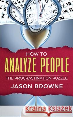 How To Analyze People: The Procrastination Puzzle Jason Browne 9781916325265 Jason Browne - książka