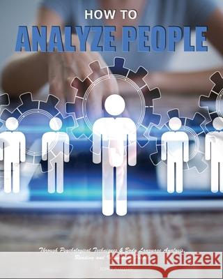 How to Analyze People: Through Psychological Techniques & Body Language Analysis.Reading and Influencing People John Aucoin 9781952832048 Gracelight Press LLC - książka