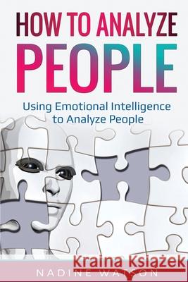 How to Analyze People: Using Emotional Intelligence to Analyze People Nadine Watson 9781087888347 Indy Pub - książka