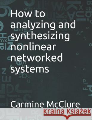 How to analyzing and synthesizing nonlinear networked systems Carmine McClure 9798528695693 Independently Published - książka