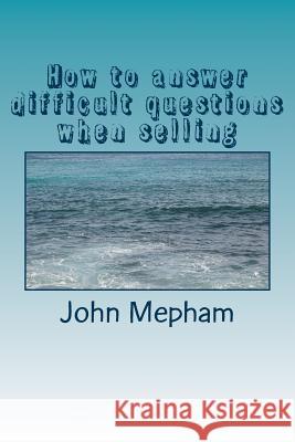 How to answer difficult questions when selling Mepham, John 9781499388039 Createspace - książka