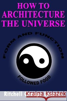How to Architecture the Universe: Form and Function Followed Food Ritchell Canape Lozares   9798386748890 Independently Published - książka