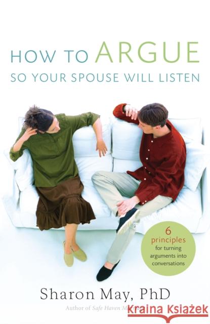 How to Argue So Your Spouse Will Listen: 6 Principles for Turning Arguments Into Conversations Sharon Morris May 9780849918681  - książka