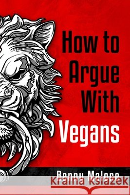 How To Argue With Vegans Benny Malone, Richard Watts 9798744049300 Independently Published - książka