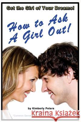 How to Ask a Girl Out Kimberly Peters 9781512015065 Createspace - książka