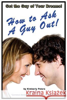 How to Ask a Guy Out Kimberly Peters 9781512137958 Createspace - książka