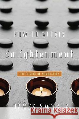 How to Attain Enlightenment: The Vision of Non-Duality James Swartz 9781591810940 Sentient Publications - książka