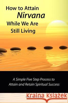 How to Attain Nirvana While We Are Still Living Umesh Gupta 9781312872912 Lulu.com - książka