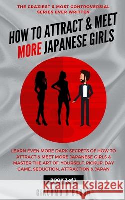 How to Attract and Meet More Japanese Girls Giacomo D'Byron 9781096265825 Independently Published - książka