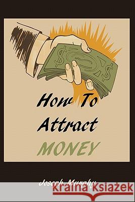 How To Attract Money Murphy, Joseph 9781578989706 Martino Fine Books - książka