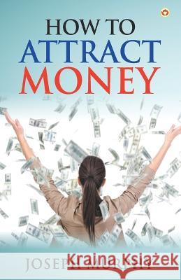 How to Attract Money Dr Joseph Murphy   9789354865282 Diamond Magazine Private Limited - książka