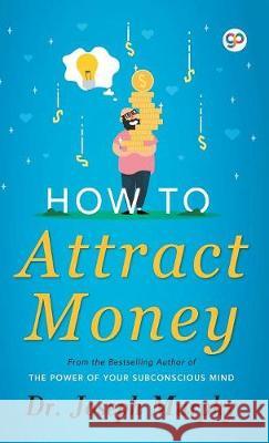 How to Attract Money Joseph Murphy, Matt Ammons 9789388118446 General Press India - książka