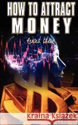 How to Attract Money, Revised Edition Murphy, Joseph 9789562913690 WWW.Bnpublishing.com - książka