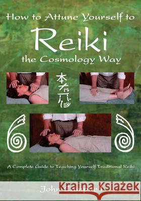 How to Attune Yourself to Reiki the Cosmology Way John Campbell Mike Cannon 9781450512732 Createspace - książka