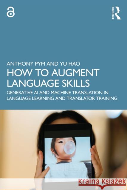 How to Augment Language Skills: Incorporating Generative AI and the Machine Translation in Language Learning and Translator Training Yu Hao 9781032614953 Routledge - książka