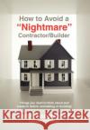 How to Avoid a Nightmare Contractor/Builder: Things You Need to Think about and Research Before Remodeling or Building! Anderson, Earl F. 9780595698462 iUniverse