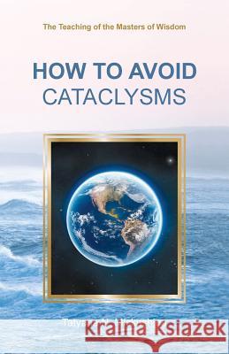 How to Avoid Cataclysms: The Teaching of the Masters of Wisdom Tatyana N. Mickushina 9781729528907 Createspace Independent Publishing Platform - książka