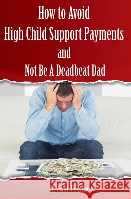 How to Avoid High Child Support Payments and Not be a Deadbeat Dad Lauger, Barbara 9781517004057 Createspace - książka