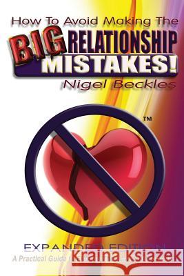 How To Avoid Making The Big Relationship Mistakes! Expanded Edition Nigel, Beckles 9780993242601 Reflections on Relationships Publishing - książka