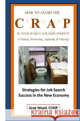 How to Avoid the CRAP in Your Search for Employment Wood, Greg 9781500513771 Createspace - książka